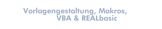 Vorlagengestaltung, Makros, VBA & REALbasic